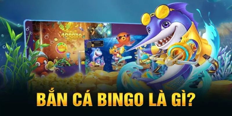 Sơ lược thông tin chung về game bắn cá bingo