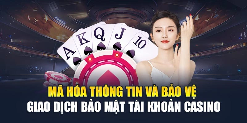 Mã hóa thông tin và bảo vệ giao dịch bảo mật tài khoản casino