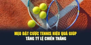 Mẹo Đặt Cược Tennis Hiệu Quả Giúp Tăng Tỷ Lệ Chiến Thắng