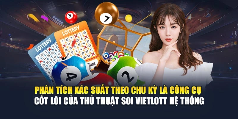 Phân tích xác suất theo chu kỳ là công cụ cốt lõi của thủ thuật soi Vietlott hệ thống